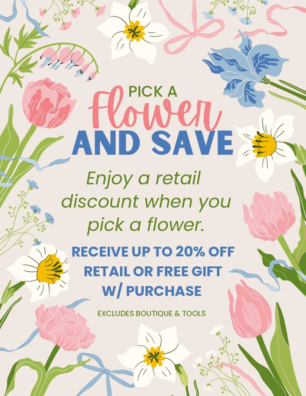 Pick a flower for up to 20% off retail or a free gift with purchase. Exclusions apply.